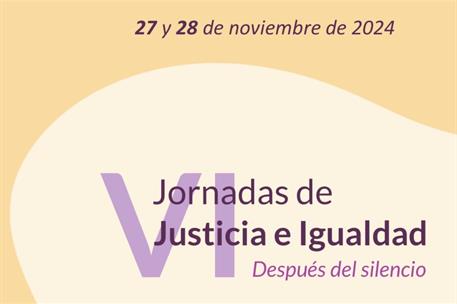 24/11/2024. El Ministerio organiza las VI Jornadas de Justicia e Igualdad bajo el lema Después del silencio